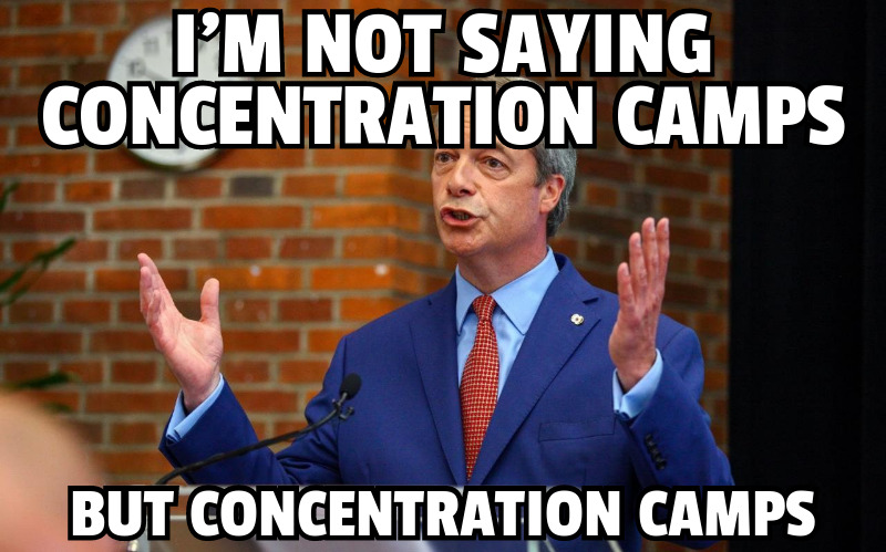 Nigel Farage says Muslims should be put in Concentration Camps 2 YlRy5CV